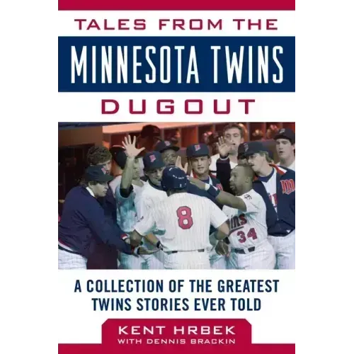 Tales from the Minnesota Twins Dugout: A Collection of the Greatest Twins Stories Ever Told