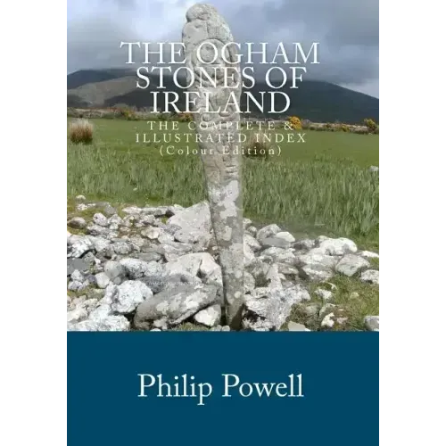 The Ogham Stones of Ireland (Color Edition): The Complete & Illustrated Index