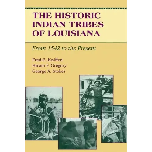 The Historic Indian Tribes of Louisiana: From 1542 to the Present Louisiana