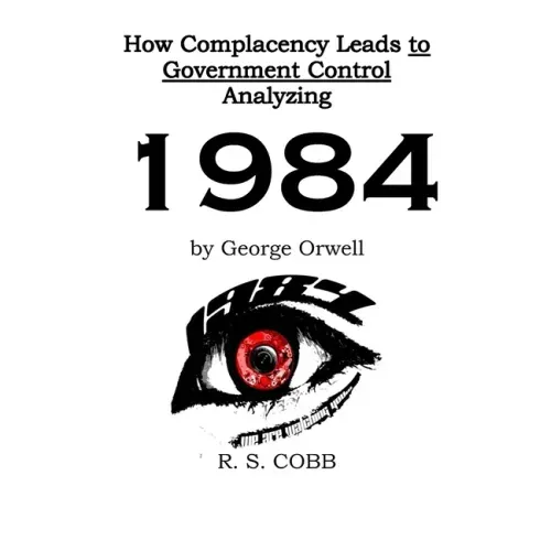 Discovering How Complacency Leads to Government Control by Analyzing Nineteen Eighty-Four by George Orwell