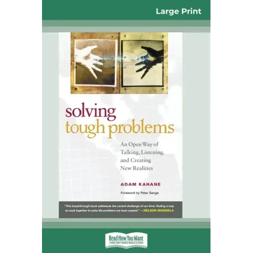 Solving Tough Problems: An Open Way of Talking, Listening, and Creating New Realities (16pt Large Print Edition)