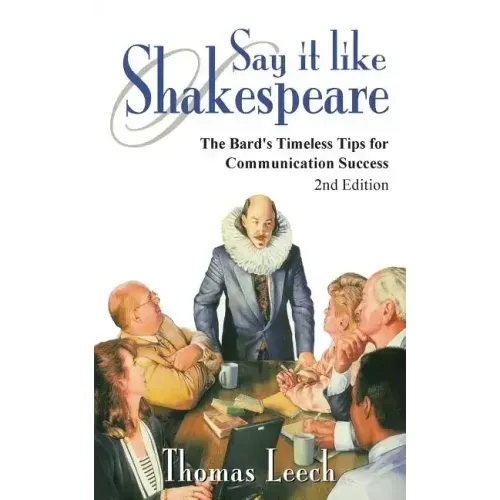 Say It like Shakespeare: The Bard's Timeless Tips for Communication Success