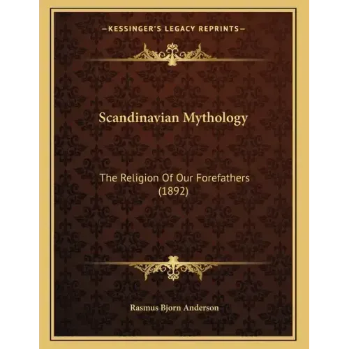 Scandinavian Mythology: The Religion Of Our Forefathers (1892)