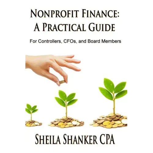 Nonprofit Finance: A Practical Guide: For Controllers, CFOs, and Board Members