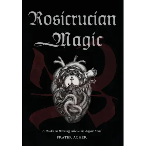 Rosicrucian Magic: A Reader on Becoming Alike to the Angelic Mind