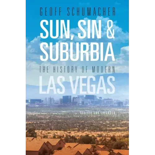 Sun, Sin & Suburbia: The History of Modern Las Vegas, Revised and Expanded