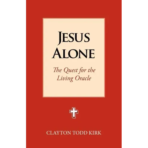Jesus Alone: The Quest for the Living Oracle