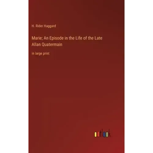 Marie; An Episode in the Life of the Late Allan Quatermain: in large print