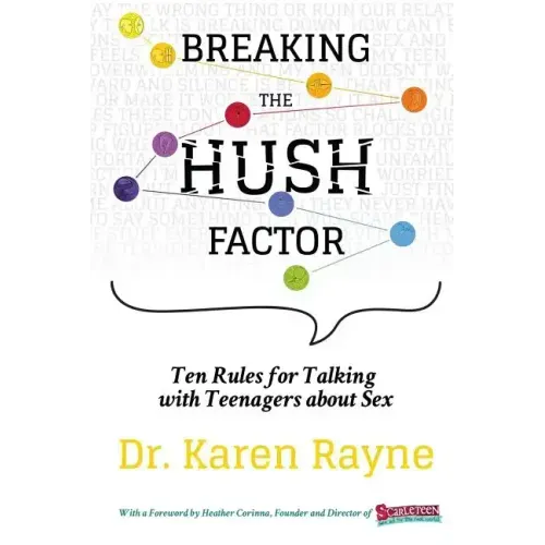 Breaking the Hush Factor: Ten Rules for Talking with Teenagers about Sex