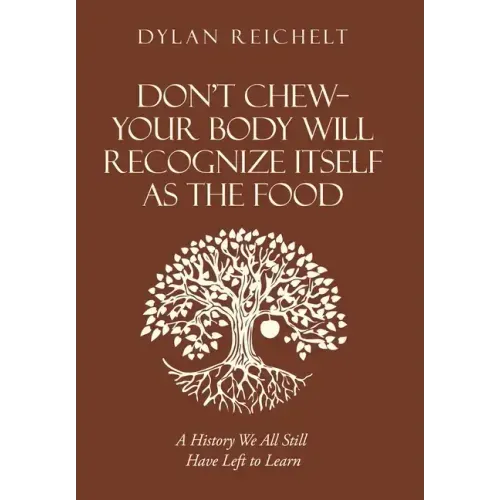 Don't Chew-Your Body Will Recognize Itself as the Food: A History We All Still Have Left to Learn
