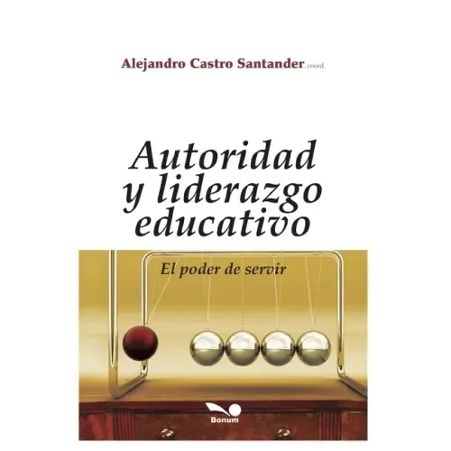 Autoridad Y Liderazgo Educativo: el poder de servir