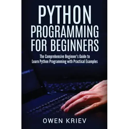 Python Programming for Beginners: The Comprehensive Beginner's Guide to Learn Python Programming with Practical Examples