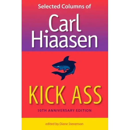 Kick Ass: Selected Columns of Carl Hiaasen