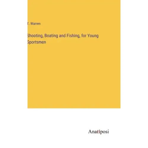 Shooting, Boating and Fishing, for Young Sportsmen