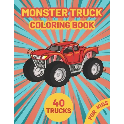 Monster Truck Coloring Book for Kids: A Fun Coloring Book with Monster Trucks For kids & toddlers boys and girls Ages 4-8, Over 40 Unique Drawing of M