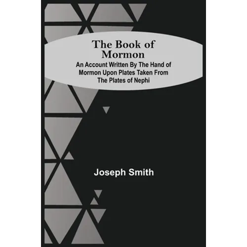 The Book Of Mormon; An Account Written By The Hand Of Mormon Upon Plates Taken From The Plates Of Nephi