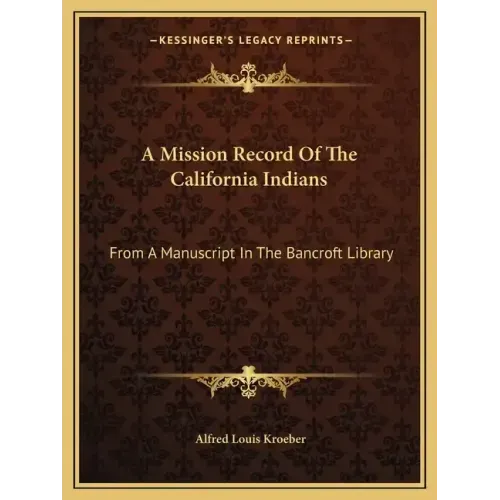 A Mission Record of the California Indians: From a Manuscript in the Bancroft Library