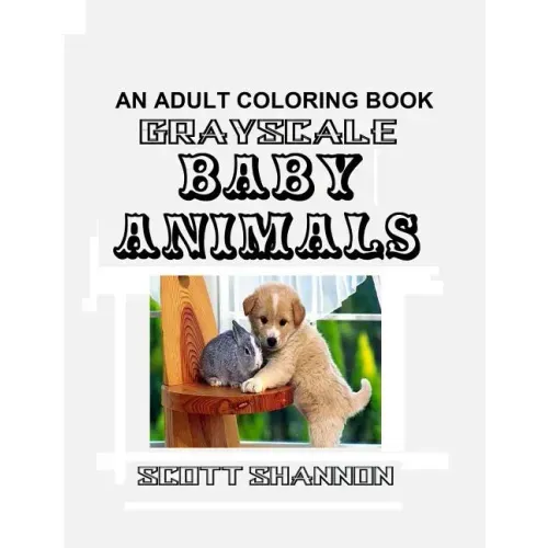 An Adult Coloring Book - Grayscale Baby Animals