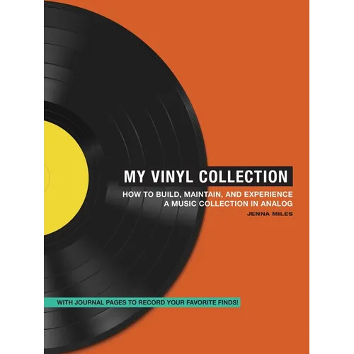My Vinyl Collection: How to Build, Maintain, and Experience a Music Collection in Analog