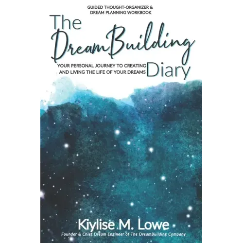 The DreamBuilding Diary: Your personal journey to creating and living the life of your dreams