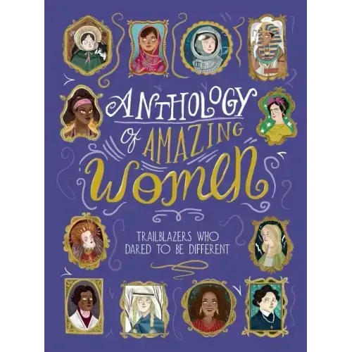 Anthology of Amazing Women: Trailblazers Who Dared to Be Different