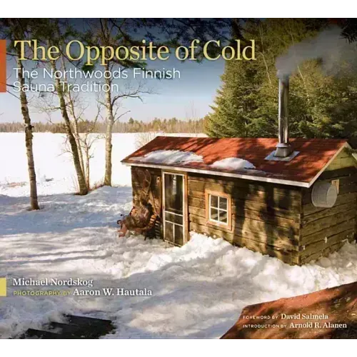 The Opposite of Cold: The Northwoods Finnish Sauna Tradition