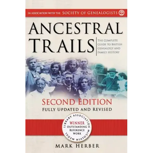 Ancestral Trails: The Complete Guide to British Genealogy and Family History. Second Edition, Fully Updated and Revised