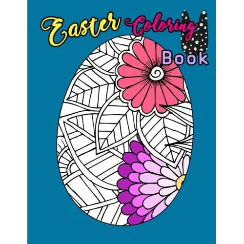Easter Coloring Book: Egg Easter Coloring Book Pages Large Print For Kids Stress Relieving, Relaxing Coloring Book For Grownups, Women, Girl