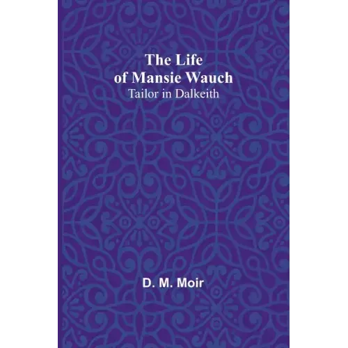 The Life of Mansie Wauch: tailor in Dalkeith