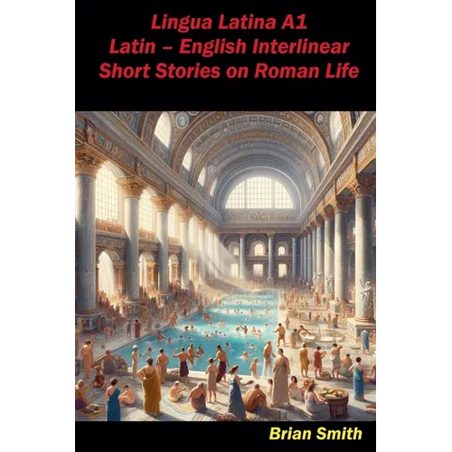 Lingua Latina A1 Latin - English Interlinear Short Stories on Roman Life