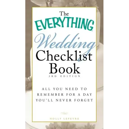 The Everything Wedding Checklist Book: All You Need to Remember for a Day You'll Never Forget