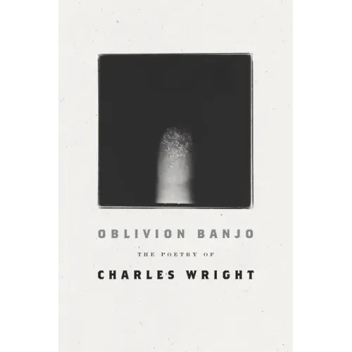 Oblivion Banjo: The Poetry of Charles Wright