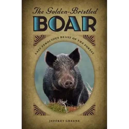 The Golden-Bristled Boar: Last Ferocious Beast of the Forest