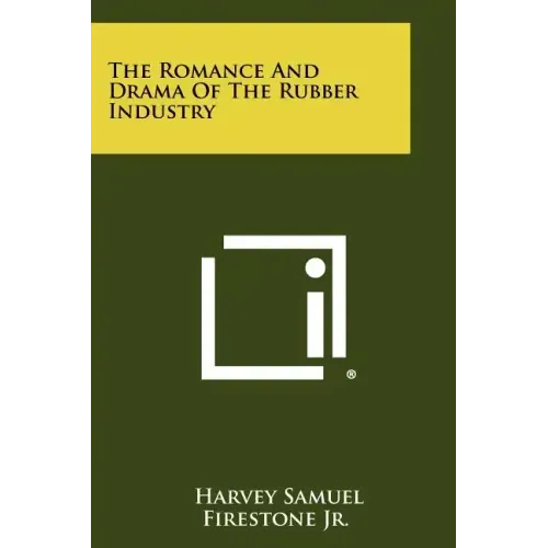 The Romance and Drama of the Rubber Industry