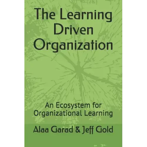 The Learning Driven Organization: An Ecosystem for Organizational Learning