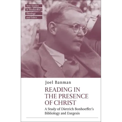 Reading in the Presence of Christ: A Study of Dietrich Bonhoeffer's Bibliology and Exegesis