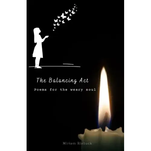 The Balancing Act: Poems for the weary soul