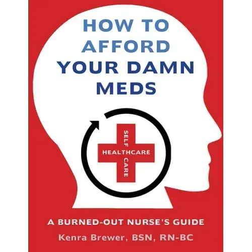 How to Afford Your Damn Meds: A Burned-Out Nurse's Guide