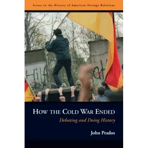 How the Cold War Ended: Debating and Doing History