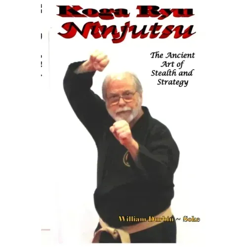 Koga Ryu Ninjutsu: The Ancient Art of Stealth and Strategy (revised)
