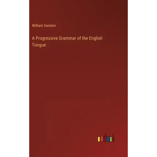 A Progressive Grammar of the English Tongue