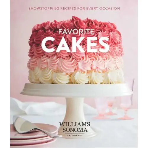 Favorite Cakes: Showstopping Recipes for Every Occasion