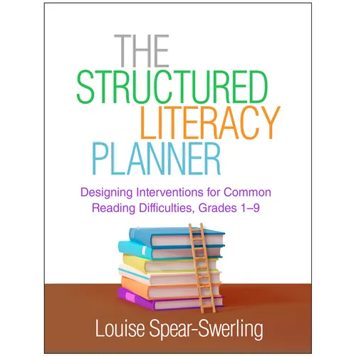 The Structured Literacy Planner: Designing Interventions for Common Reading Difficulties, Grades 1-9