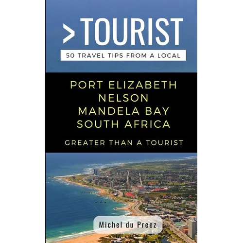 Greater Than a Tourist- Port Elizabeth Nelson Mandela Bay South Africa: 50 Travel Tips from a Local
