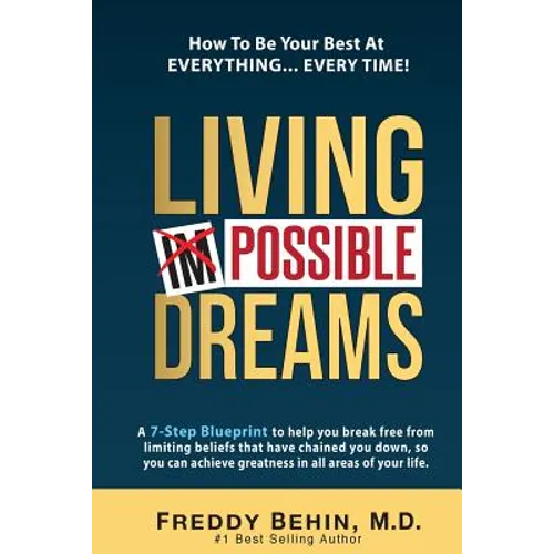 Living Impossible Dreams: A 7-Step Blueprint to help you break free from limiting beliefs that have chained you down, so you can achieve greatne