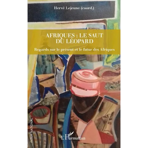 Afriques: le saut du léopard: Regards sur le présent et le futur des Afriques