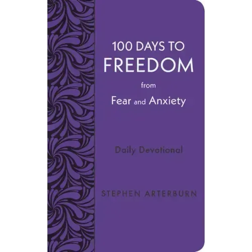 100 Days to Freedom from Fear and Anxiety: Daily Devotional