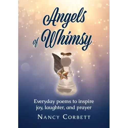 Angels of Whimsy: Everyday Poems to Inspire Joy, Laughter, and Prayer