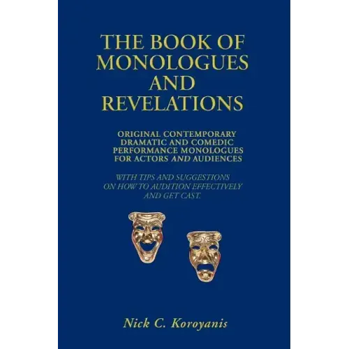 The Book of Monologues and Revelations: Original Contemporary Dramatic and Comedic Performance Monologues for Actors and Audiences
