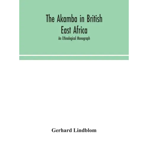 The Akamba in British East Africa; an ethnological monograph